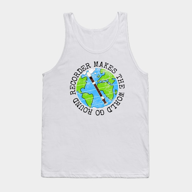 Recorder Makes The World Go Round, Recorderist Earth Day Tank Top by doodlerob